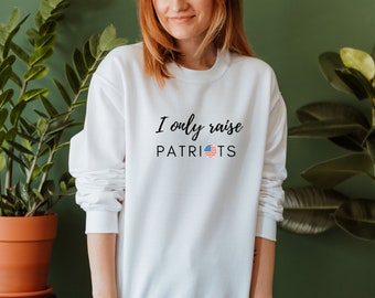 I Only Raise Patriots Conservative Sweater | Women's Patriot Shirts | Cuteservative Shirts | Republican Political Shirts | American Patriot