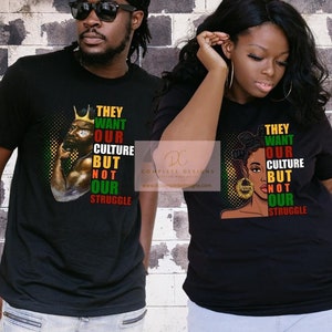 They Want Our Culture But Not Our Struggle T-shirt