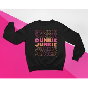 Dunkie Junkie Black Sweatshirt - Funny Coffee Lovers Sweatshirt, Dunkin Lovers, Gift For Her, Dunkin Donuts Sweatshirt, Dunkin Sweater