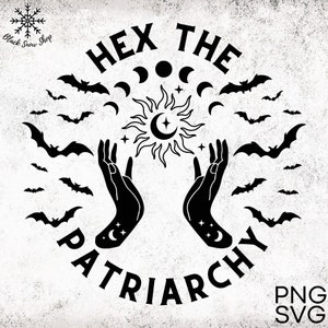 May include: Black and white graphic design with the text "Hex the Patriarchy" in a circle. The design features two hands reaching up towards a sun and moon with bats flying around the outside.