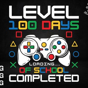 Level 100 Days of School Completed,100 Days of School Gamer svg, 100 Days svg, Level 100 svg,Digital Download,Cricut Design,svg,png,jpg