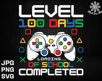 Level 100 Days of School Completed,100 Days of School Gamer svg, 100 Days svg, Level 100 svg,Digital Download,Cricut Design,svg,png,jpg