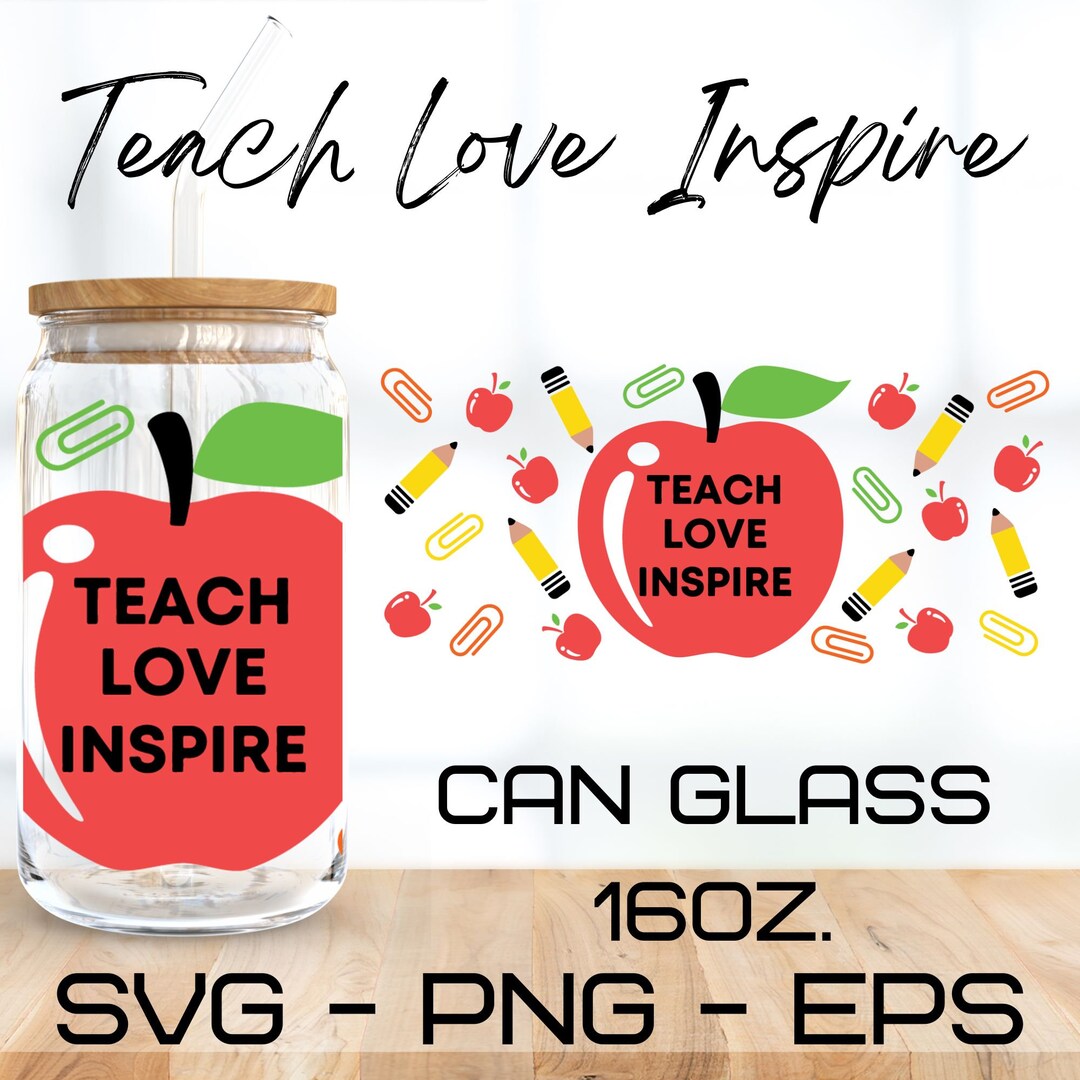 Teach Love Inspire Glass Wrap Svg, Teacher Svg,libbey 16 Oz Beer Can ...