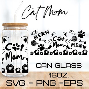May include: A black and white design for a 16 ounce glass can with the text "Cat Mom" and paw prints. The design also includes a cat, yarn, and the words "Meow".