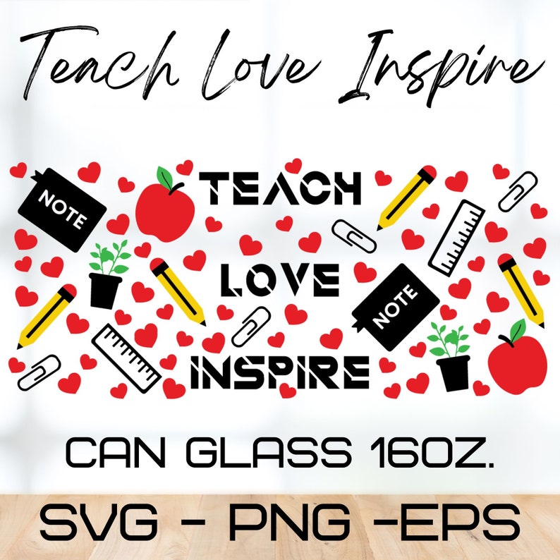 Teach Love Inspire Glass Wrap Svg, Teacher Svg,libbey 16 Oz Beer Can ...