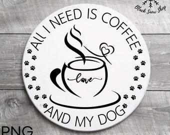 All I need is coffee and my dog svg, Dog mom svg, dog lover svg, mama svg,Instant Digital Download , Cricut Design, svg ,png , jpg