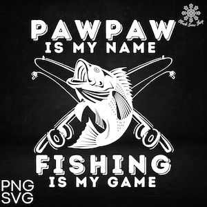 Pawpaw es mi nombre. La pesca es mi juego. Svg, arte lindo de pesca, camiseta del Día del Padre, camiseta de pesca, descarga digital, diseño de Cricut, svg, png, jpg