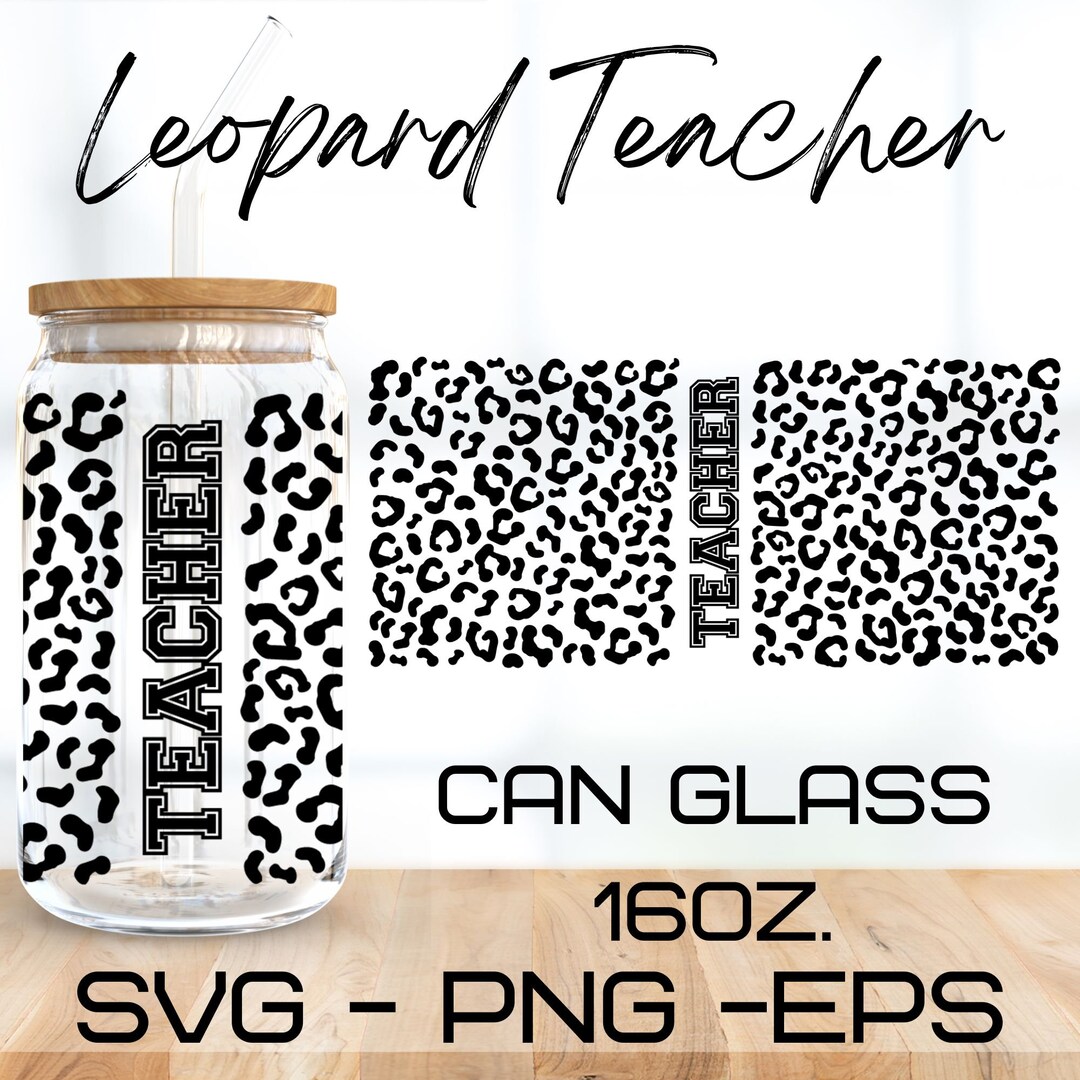 Leopard Teacher Glass Wrap Svg, Teacher Svg,libbey 16 Oz Beer Can Glass ...