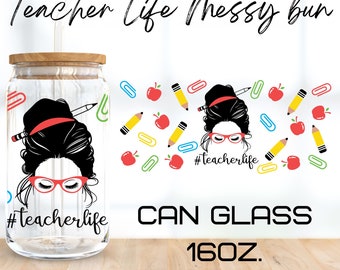 Teacher Life Messybun Glass Wrap Svg,Teacher life svg,Teacher svg,libbey 16 Oz beer can glass svg,Digital Download,Cricut Design,svg,png,eps