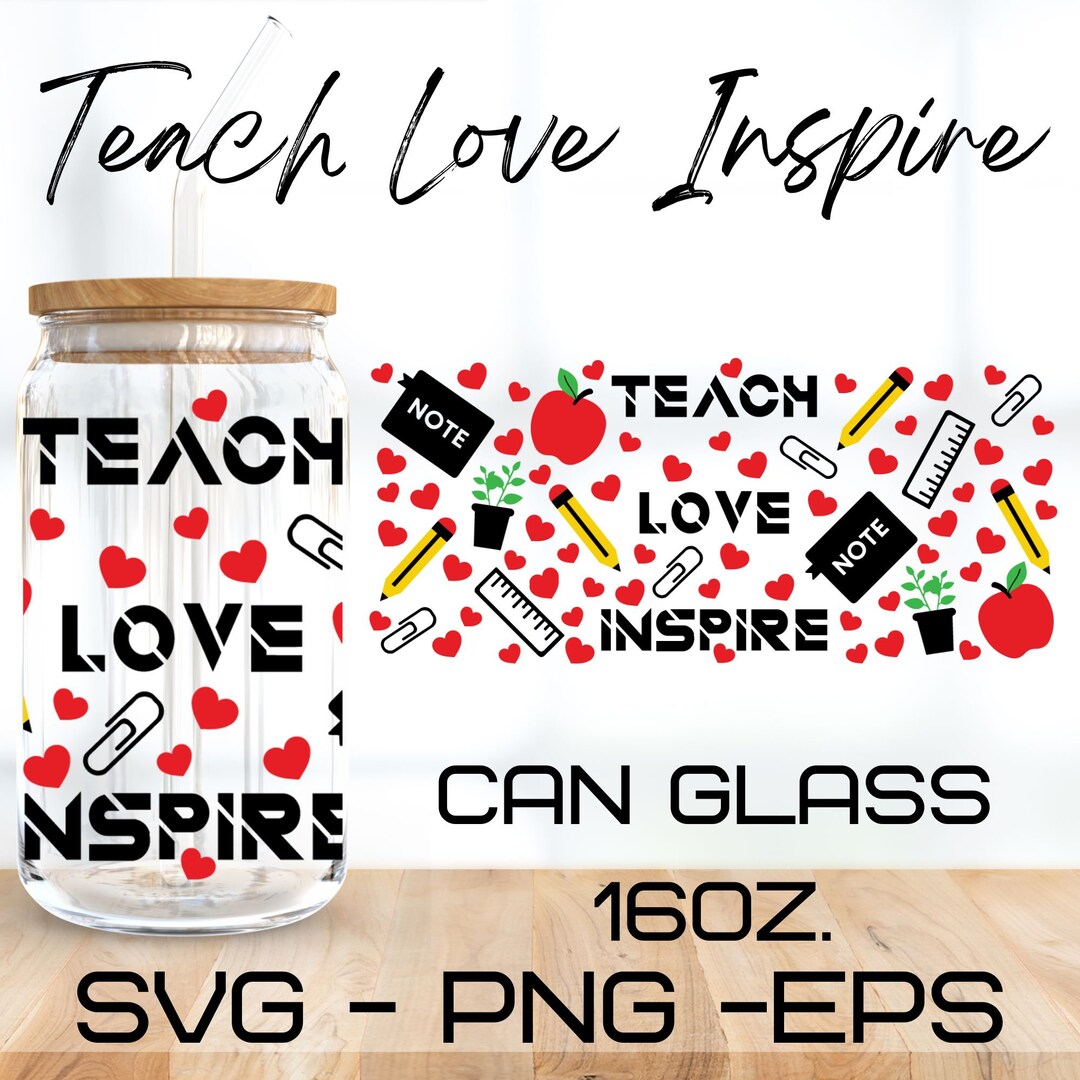 Teach Love Inspire Glass Wrap Svg, Teacher Svg,libbey 16 Oz Beer Can ...
