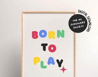 Born To Play | Printable Wall Art | Nursery Décor | Playroom Print | Kids | Playful | Bright | Home Education | Homeschool Poster | Artwork