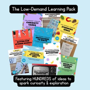 May include: The Low-Demand Learning Pack featuring various educational activity sheets and guides. Titles include Curiosity Cards, Active Fun Spinner Wheels, Invitations to Write, Outdoor Ed-Venture Ideas, Transformation Activities, and Novelty-Hacking Guide.
