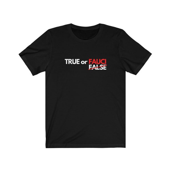 True or Fauci (False) Tee Shirt - Truth - Medical Freedom - Fraud