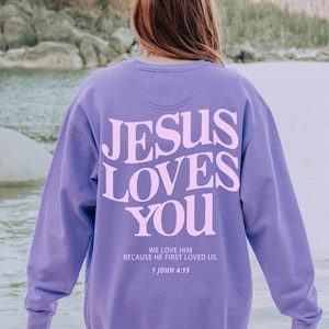 Jesus Loves You Sweatshirt Comfort Colors Christian Sweatshirt Trendy Sweatshirt Bible Verse Shirt Christian Apparel Christian Merch