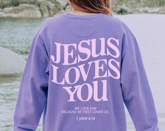 Jesus Loves You Sweatshirt Comfort Colors Christian Sweatshirt Trendy Sweatshirt Bible Verse Shirt Christian Apparel Christian Merch