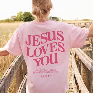 Jesus Loves You Christian Shirt Jesus Shirt Jesus Apparel Bible Verse Shirt Worship Shirt Christian Apparel Aesthetic Christian Streetwear