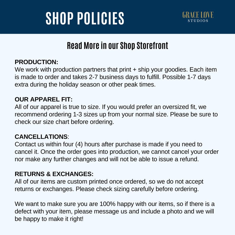 Puede incluir: Pol&iacute;ticas de la tienda para un negocio llamado Grace Love Studios. El texto explica el proceso de producci&oacute;n, el ajuste de la ropa, la pol&iacute;tica de cancelaci&oacute;n y la pol&iacute;tica de devoluci&oacute;n e intercambio.