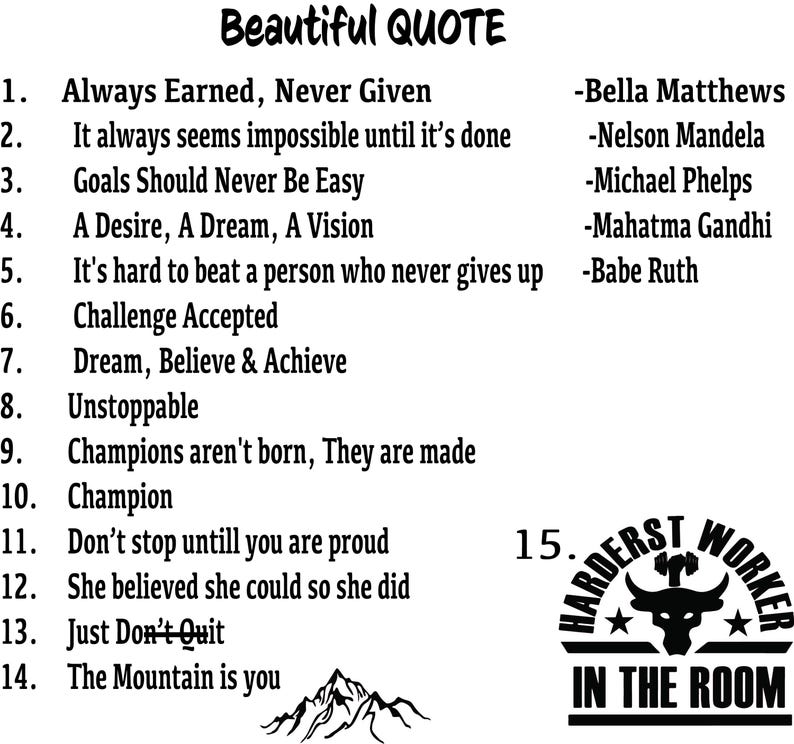 May include: Black and white motivational quote poster with a mountain graphic and a bull graphic. The text reads "Beautiful Quote" and includes 15 quotes with their authors. The bull graphic has the text "Hardest Worker in the Room".