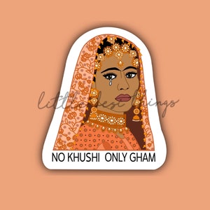 Puede incluir: Una pegatina con una mujer vestida con un atuendo tradicional de boda indio, con una lágrima rodando por su mejilla. El texto en la pegatina dice "NO KHUSHI ONLY GHAM".