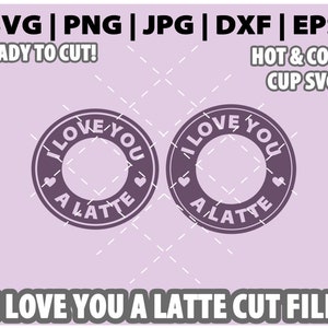 I love you A latte With Hearts Starbucks Logo in both Hot Cup and Cold Cup Ready to Cut SVG file for Custom Starbucks Cups Svg Dxf Eps Jpeg