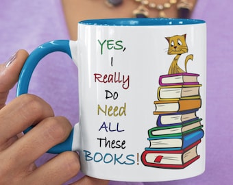 Yes I Really Do Need All These Books Mischievous Cat Mug: Book Lover, Reader, Bookworm, Librarian, Teacher, Writer Gifts, Two-Tone 11oz 15oz