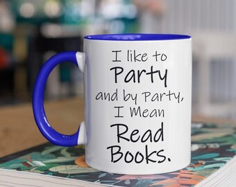 I Like To Party And By Party, I Mean Read Books Mug: Book Lovers, Reader, Bookworm, Librarian, Teacher, Writer, Author Gifts Two-tone 11oz