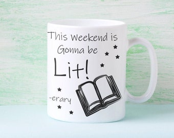 This Weekend is Gonna be Lit: Literary Coffee Mug, Book Lover, Reader, Bookworm, Librarian, Teacher, Writer and Author Literature Gifts 11oz