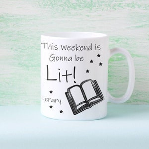This Weekend is Gonna be Lit: Literary Coffee Mug, Book Lover, Reader, Bookworm, Librarian, Teacher, Writer and Author Literature Gifts 11oz