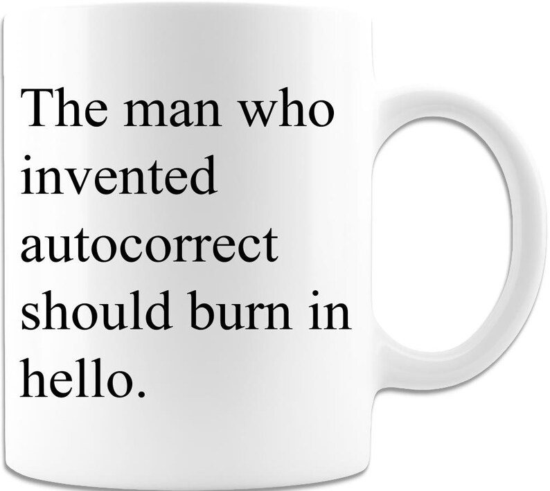 Man Who Invented Autocorrect Should Burn in Hello Mug Funny Grammar