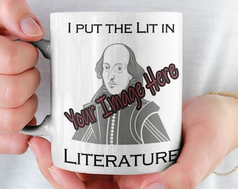 I Put the Lit in Literature Mug with Personalized Image: Funny Author Coffee Mug Gift for Book Lover, Reader, Bookworm, Writer 11oz 15oz
