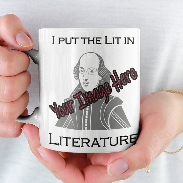 I Put the Lit in Literature Mug with Personalized Image: Funny Author Coffee Mug Gift for Book Lover, Reader, Bookworm, Writer 11oz 15oz