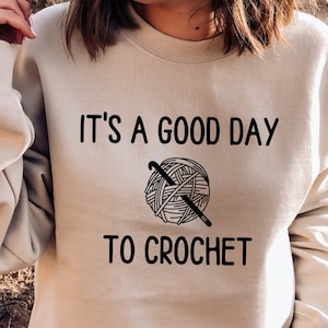 It&#39;s A Good Day To Crochet Sweatshirt, Crochet Lover Shirt, Funny Crochet Sweatshirt, Funny Crochet Gift, Women Shirts, Women Gift Hoodie