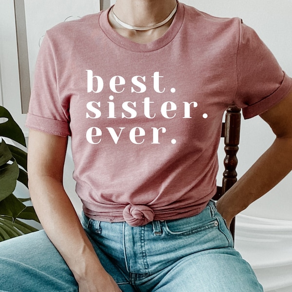 Best Sister Shirt, Best Sister Ever Shirt, Funny Siblings T-Shirt, Funny Family T-Shirt, Sister Gift Shirt, Gift for Sister, Cute Sister Tee