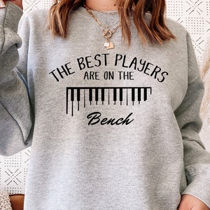 The Best Players Are On The Bench Sweatshirt, Funny Pianist Hoodie, Piano Music Lover Gift, Musician Sweater, Sarcastic Piano Sweatshirt