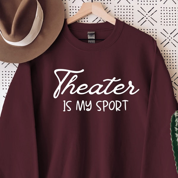 Theater Is My Sport Sweatshirt, Gift For Theatre Lover, Theater Lover Hoodie, Musical Theater Shirt, Gift For Mom, Music Lover Shirt