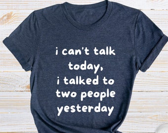 Funny Introvert T-Shirt, I Can't Talk Today, Sarcastic Tee