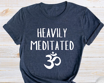 Heavily Meditated T-Shirt, Spiritual Yoga Tee