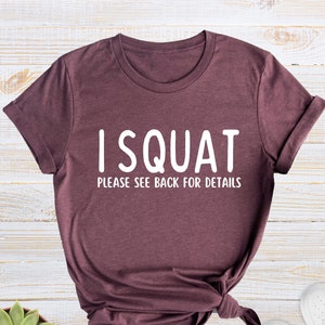 I Squat Shirt, Please See Back For Details, Funny Workout Shirt, Funny Gym Shirts, Gym Gifts, Workout Gifts, Women Workout Tee, Squat Shirt