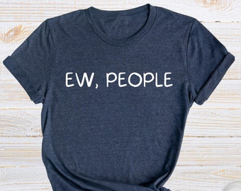 Ew People Shirt, Funny Antisocial Introvert Tee