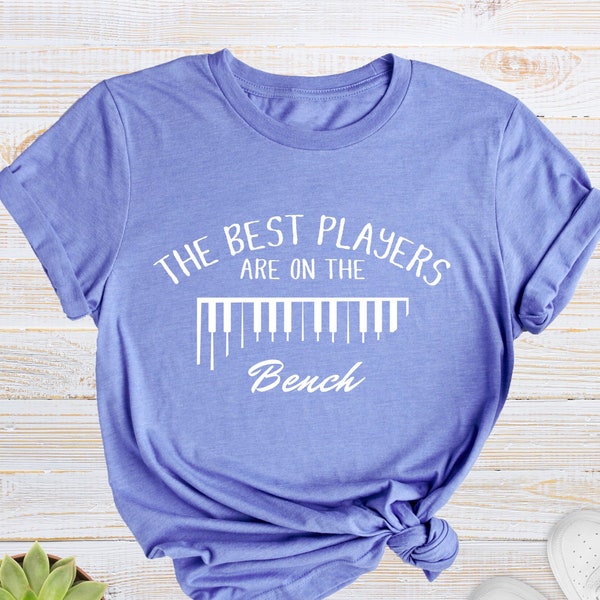 The Best Players Are On The Bench Shirt, Pianist T-Shirt, Musician Shirt, Music Lovers Gift, Piano Player Gift Shirts, Piano Lover T-Shirt
