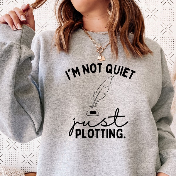 I'm Not Quiet I'm Just Plotting Sweatshirt, Writer Hoodie, Funny Writer Tee, Novelist Shirt, Author Shirt, Book Lover Tee, Book Writer Shirt