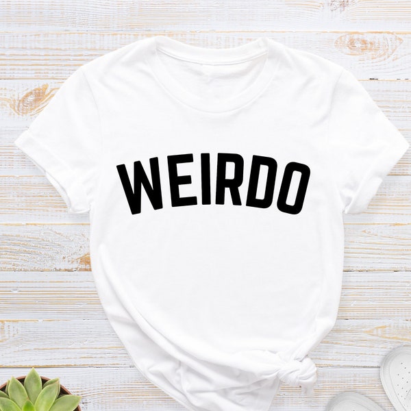 Weirdo Shirt, Funny Sayings Tee, Sarcastic T-Shirt, Funny Women Shirts, Trendy Women Gifts, Stay Weird Shirt, Inspirational T-Shirt