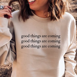 Good Things Are Coming Sweatshirt, Aesthetic Hoodie, Positive Sweatshirt, Trendy Sweatshirt, Positive Quotes Hoodie, Cozy Sweatshirt Gift