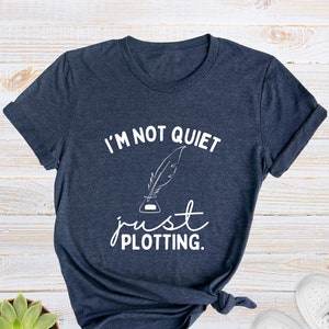 I'm Not Quiet I'm Just Plotting Shirt, Writer Gift Shirt, Funny Writer Tee, Novelist Shirt, Author Shirt, Book Lover Tee, Book Writer Shirt