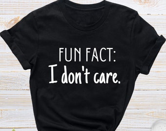 Fun Fact I Don't Care T-Shirt, Sarcastic Women's Tee