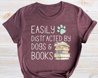 Easily Distracted By Dogs And Books Shirt, Book Lover Gift, Funny Dog Shirt, Dog Lover Shirt, Dog Lover Gift, Reader T-Shirt, Dogs and Books