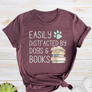 Easily Distracted By Dogs And Books Shirt, Book Lover Gift, Funny Dog Shirt, Dog Lover Shirt, Dog Lover Gift, Reader T-Shirt, Dogs and Books