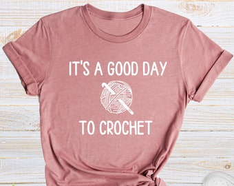 It's A Good Day To Crochet Shirt, Crochet Lover Gift, Funny Crochet Shirts, Funny Crochet Gifts, Women Shirts, Women Gift Tee, Hobby Shirt