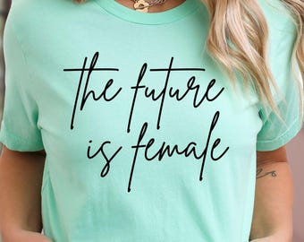 The Future Is Female T-Shirt, Women Empowerment Tee