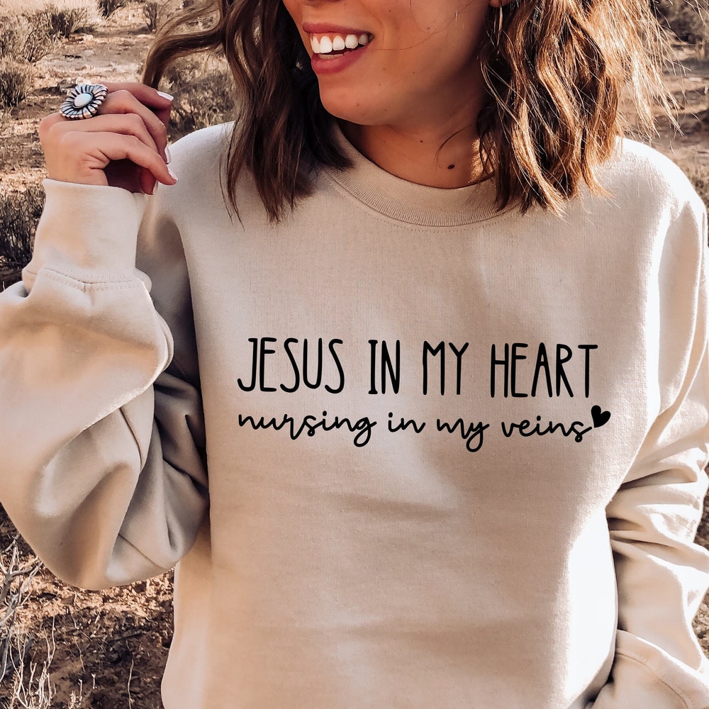 Jesus In My Heart Nursing In My Veins Sweatshirt, Nursing School Shirt, Nursing Student Gift, Nurse Hoodie, Jesus Shirt, Gift For Nurses Nanimate